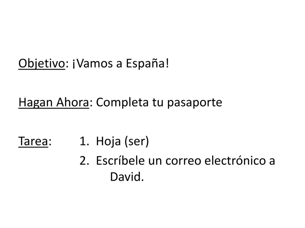 Objetivo: ¡Vamos a España. Hagan Ahora: Completa tu pasaporte Tarea: 1