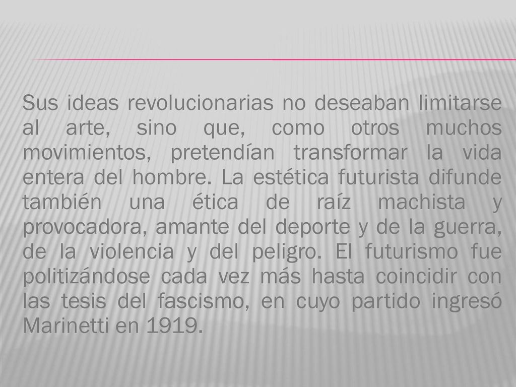 Sus ideas revolucionarias no deseaban limitarse al arte, sino que, como otros muchos movimientos, pretendían transformar la vida entera del hombre.
