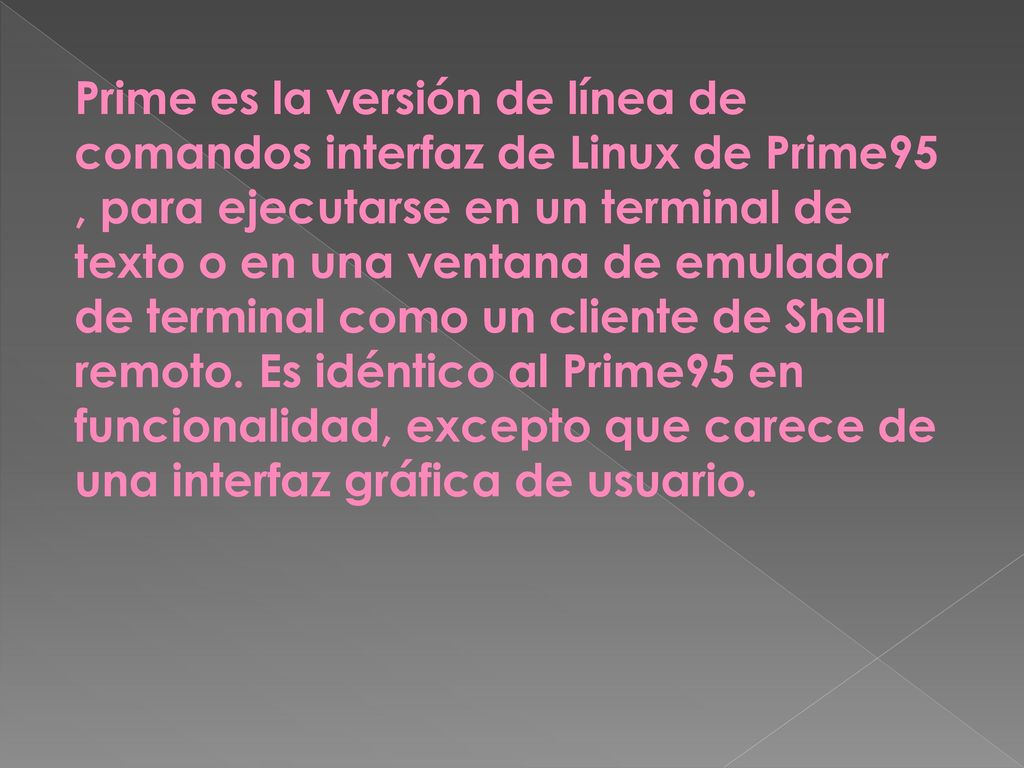 Prime es la versión de línea de comandos interfaz de Linux de Prime95 , para ejecutarse en un terminal de texto o en una ventana de emulador de terminal como un cliente de Shell remoto.