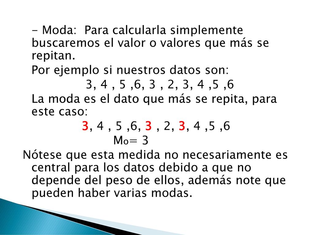 - Moda: Para calcularla simplemente buscaremos el valor o valores que más se repitan.