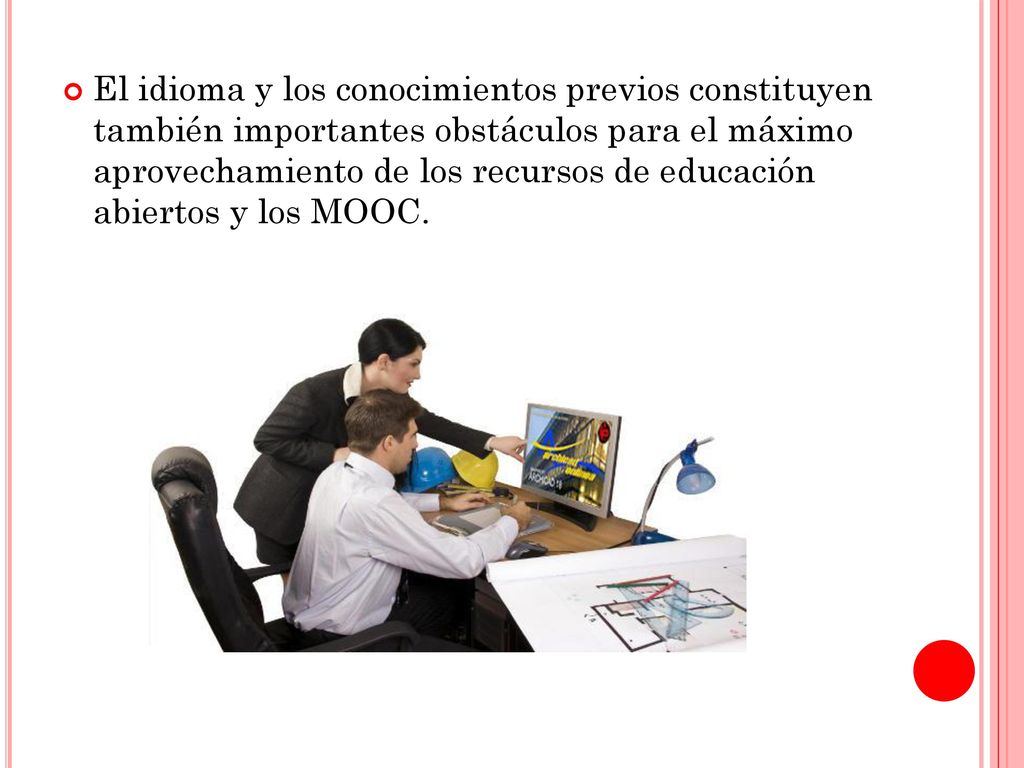 El idioma y los conocimientos previos constituyen también importantes obstáculos para el máximo aprovechamiento de los recursos de educación abiertos y los MOOC.