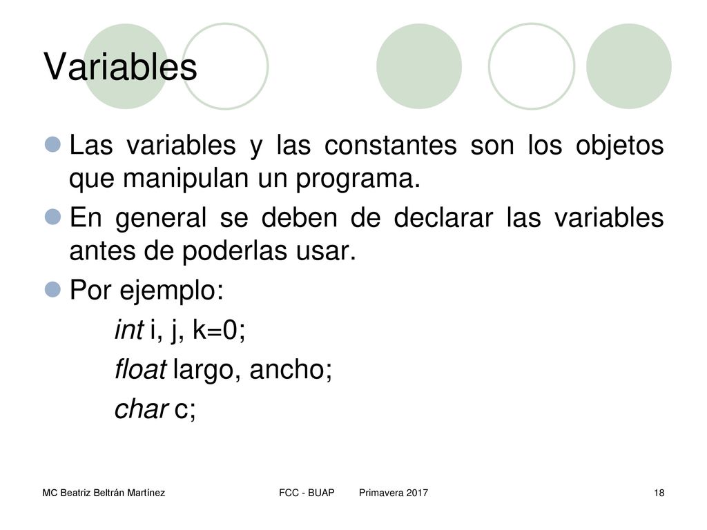Variables Las variables y las constantes son los objetos que manipulan un programa.