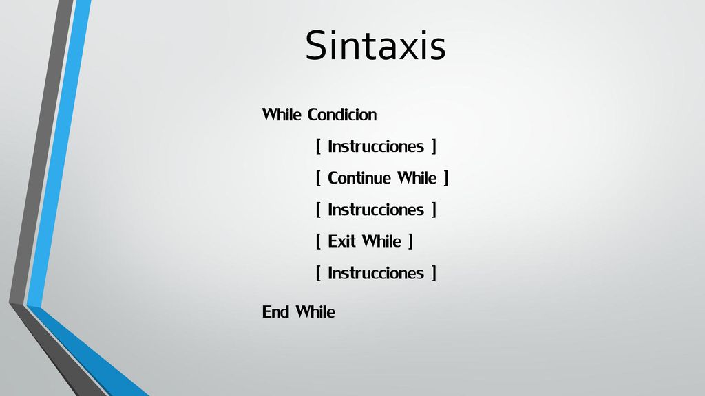 Sintaxis While Condicion [ Instrucciones ] [ Continue While ] [ Instrucciones ] [ Exit While ] End While