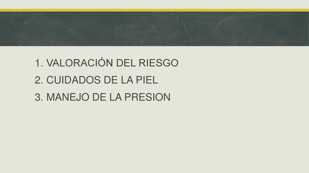 VALORACIÓN DEL RIESGO CUIDADOS DE LA PIEL MANEJO DE LA PRESION