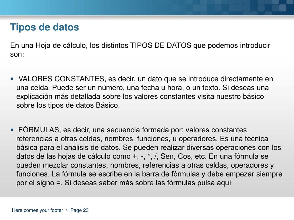 Tipos de datos En una Hoja de cálculo, los distintos TIPOS DE DATOS que podemos introducir son:
