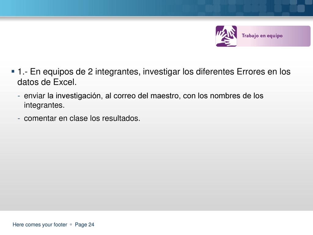 1.- En equipos de 2 integrantes, investigar los diferentes Errores en los datos de Excel.