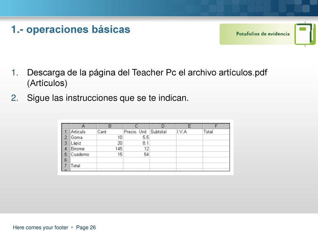 1.- operaciones básicas Descarga de la página del Teacher Pc el archivo artículos.pdf (Artículos) Sigue las instrucciones que se te indican.