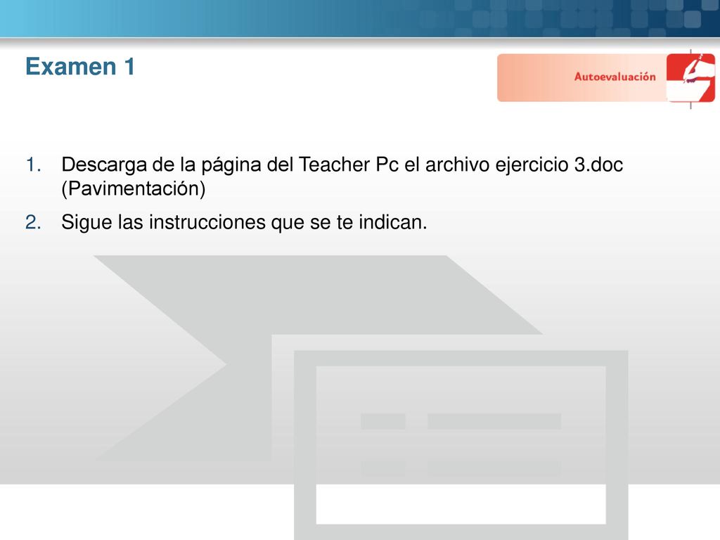 Examen 1 Descarga de la página del Teacher Pc el archivo ejercicio 3.doc (Pavimentación) Sigue las instrucciones que se te indican.