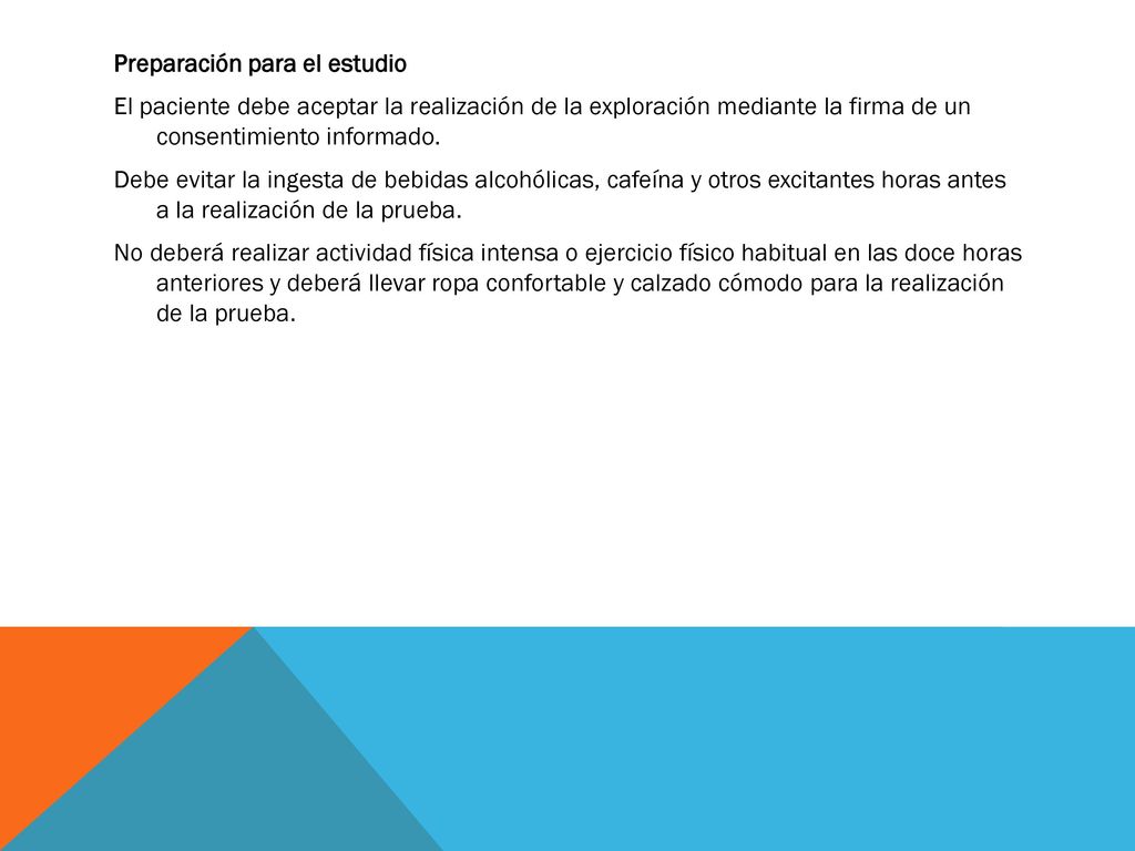 Preparación para el estudio El paciente debe aceptar la realización de la exploración mediante la firma de un consentimiento informado.