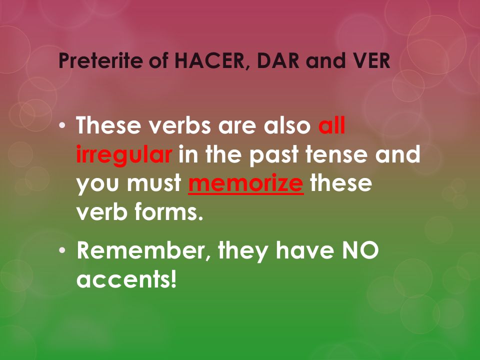 Preterite of HACER, DAR and VER