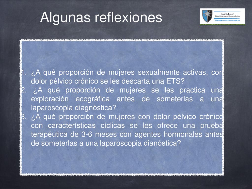 Algunas reflexiones ¿A qué proporción de mujeres sexualmente activas, con dolor pélvico crónico se les descarta una ETS