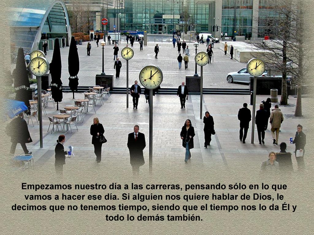 Empezamos nuestro día a las carreras, pensando sólo en lo que vamos a hacer ese día.