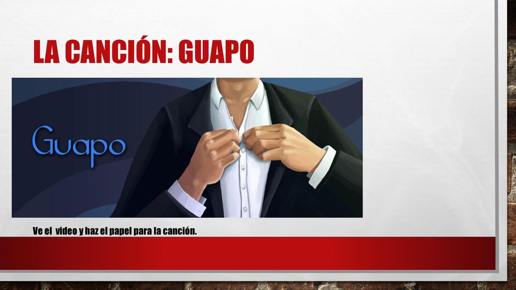 La Canción: Guapo Ve el video y haz el papel para la canción.