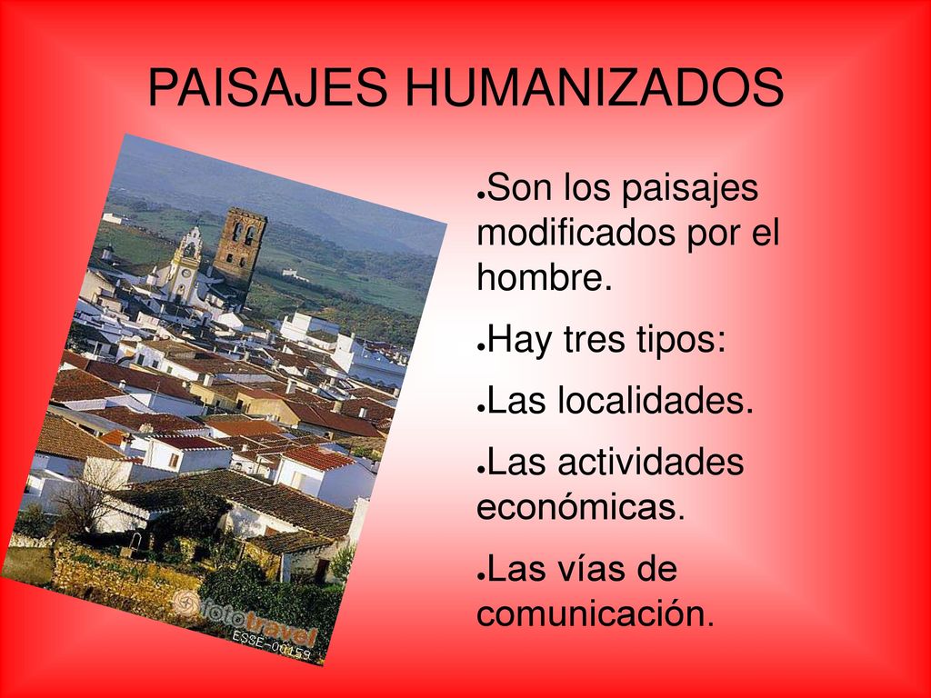 PAISAJES HUMANIZADOS Son los paisajes modificados por el hombre.