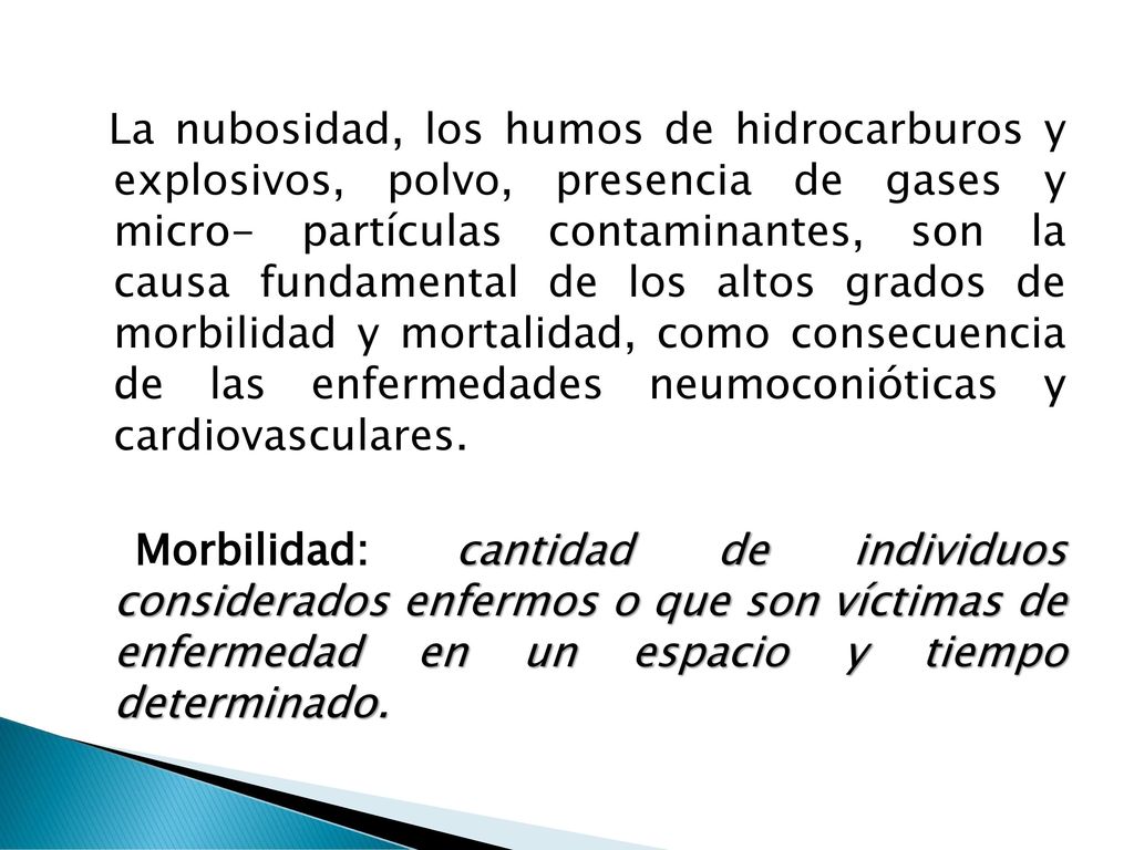 La nubosidad, los humos de hidrocarburos y explosivos, polvo, presencia de gases y micro- partículas contaminantes, son la causa fundamental de los altos grados de morbilidad y mortalidad, como consecuencia de las enfermedades neumoconióticas y cardiovasculares.