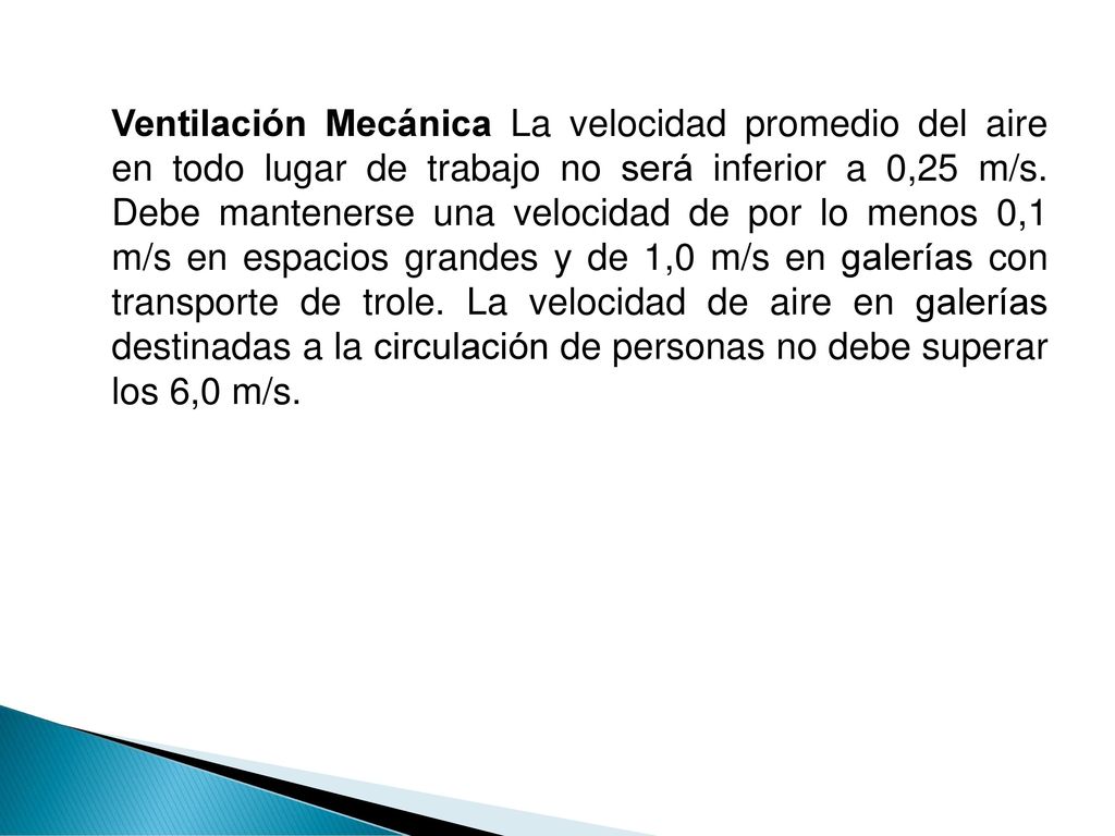 Ventilación Mecánica La velocidad promedio del aire en todo lugar de trabajo no será inferior a 0,25 m/s.
