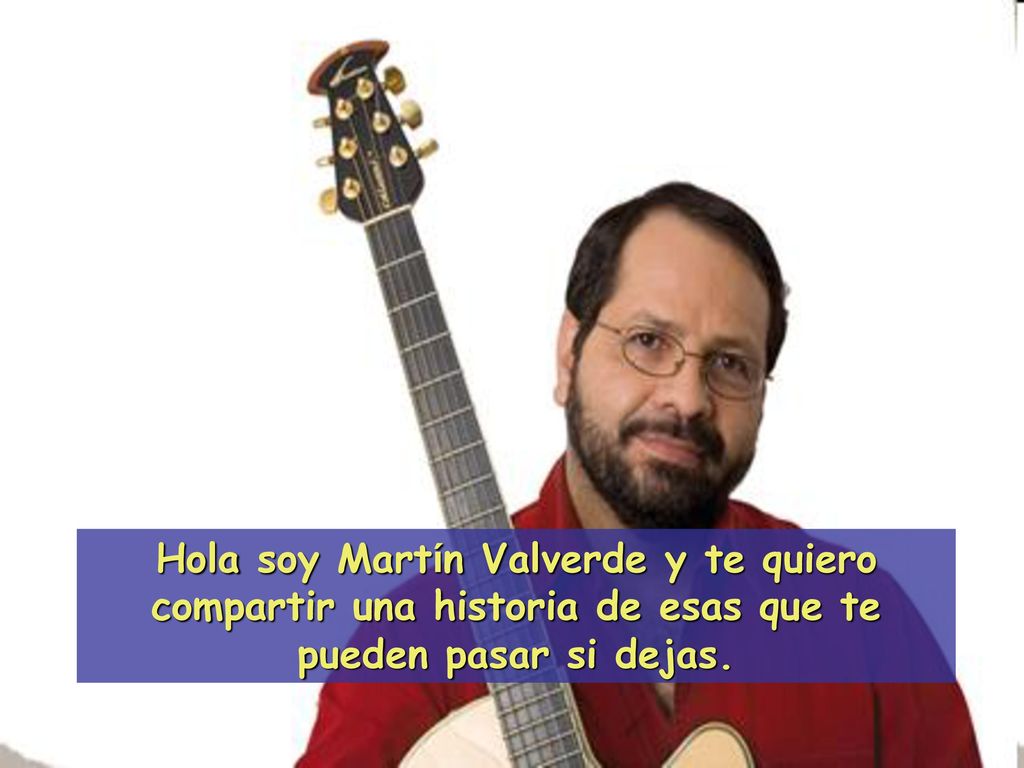 Hola soy Martín Valverde y te quiero compartir una historia de esas que te pueden pasar si dejas.