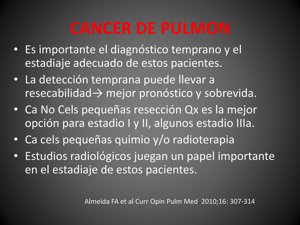 CANCER DE PULMON Es importante el diagnóstico temprano y el estadiaje adecuado de estos pacientes.