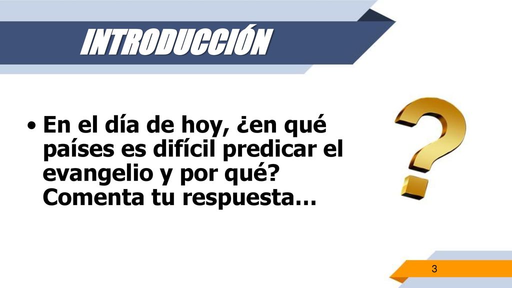 INTRODUCCIÓN En el día de hoy, ¿en qué países es difícil predicar el evangelio y por qué.
