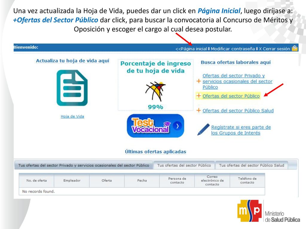 Una vez actualizada la Hoja de Vida, puedes dar un click en Página Inicial, luego diríjase a: +Ofertas del Sector Público dar click, para buscar la convocatoria al Concurso de Méritos y Oposición y escoger el cargo al cual desea postular.