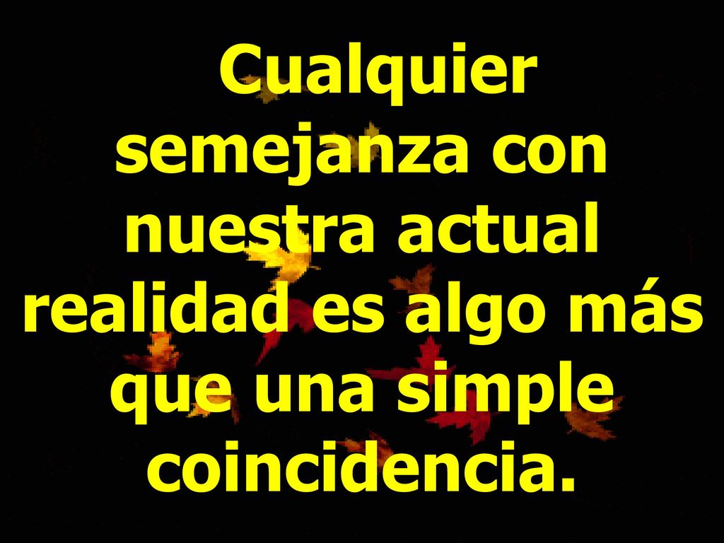 Cualquier semejanza con nuestra actual realidad es algo más que una simple coincidencia.
