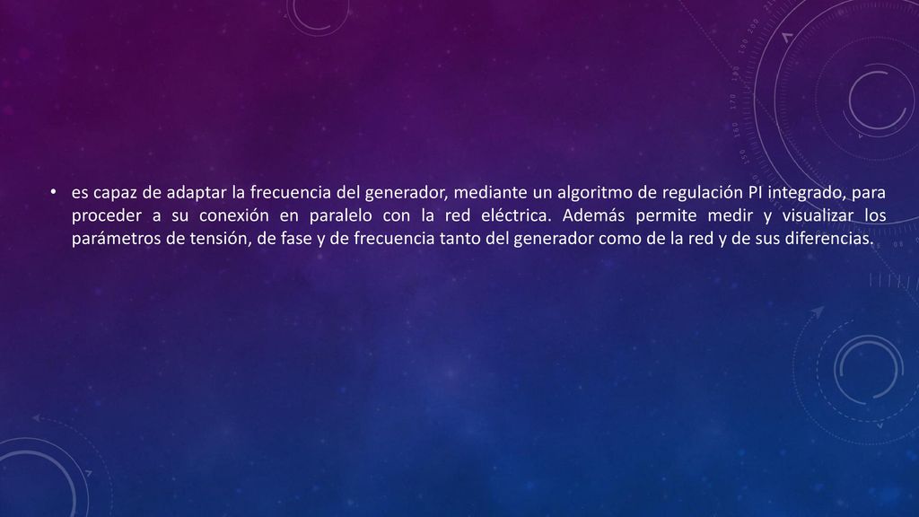 es capaz de adaptar la frecuencia del generador, mediante un algoritmo de regulación PI integrado, para proceder a su conexión en paralelo con la red eléctrica. Además permite medir y visualizar los parámetros de tensión, de fase y de frecuencia tanto del generador como de la red y de sus diferencias.