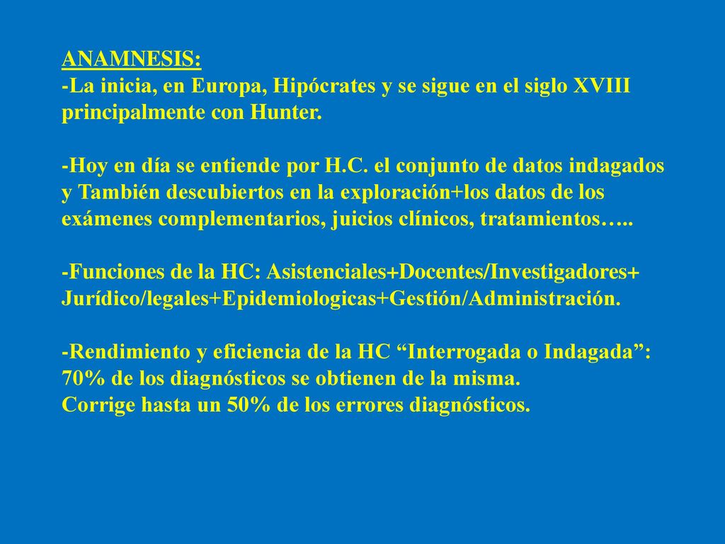ANAMNESIS: -La inicia, en Europa, Hipócrates y se sigue en el siglo XVIII. principalmente con Hunter.