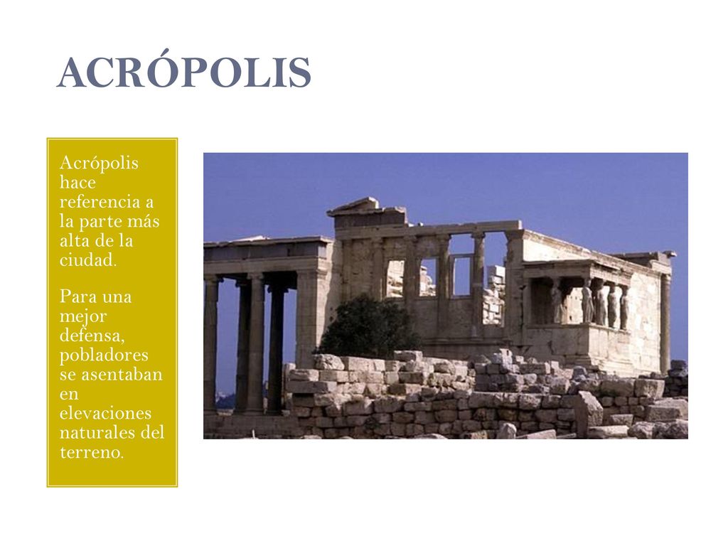 ACRÓPOLIS Acrópolis hace referencia a la parte más alta de la ciudad.