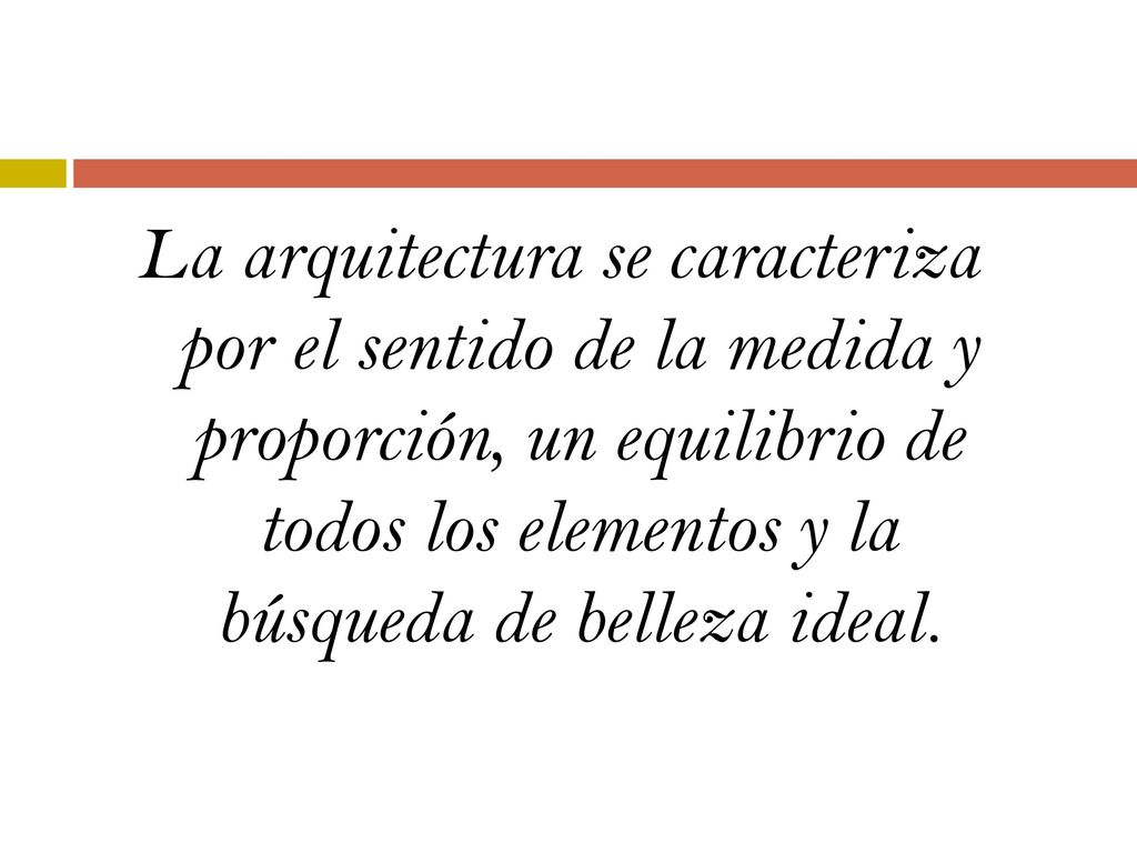 La arquitectura se caracteriza por el sentido de la medida y proporción, un equilibrio de todos los elementos y la búsqueda de belleza ideal.