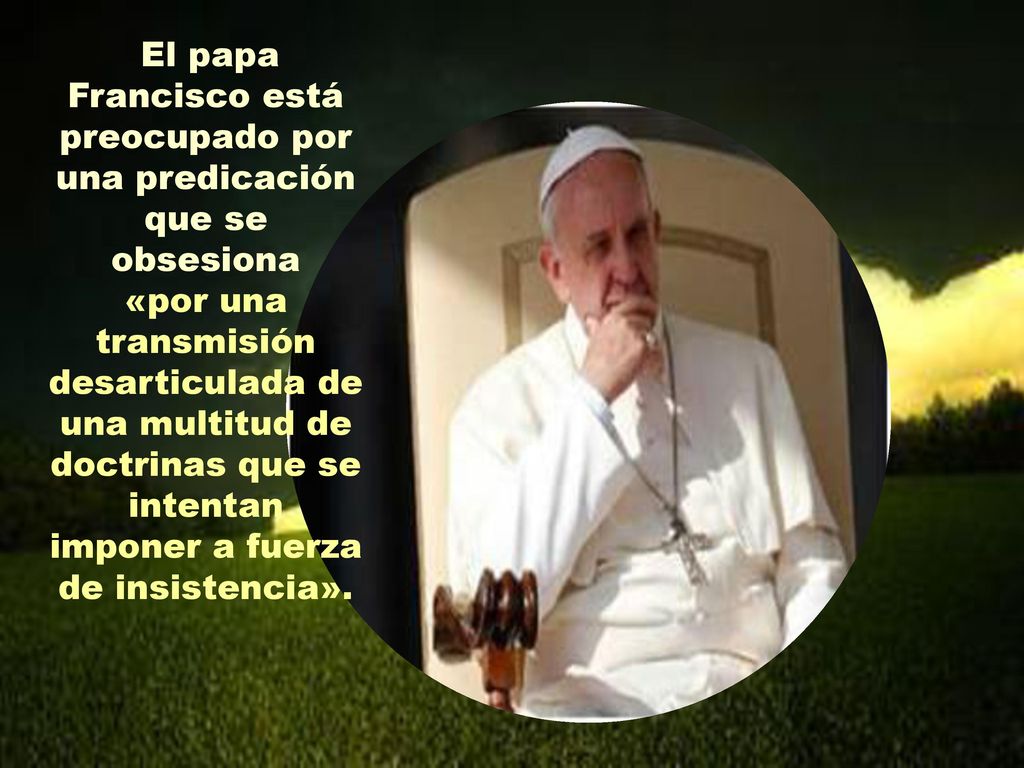 El papa Francisco está preocupado por una predicación que se obsesiona