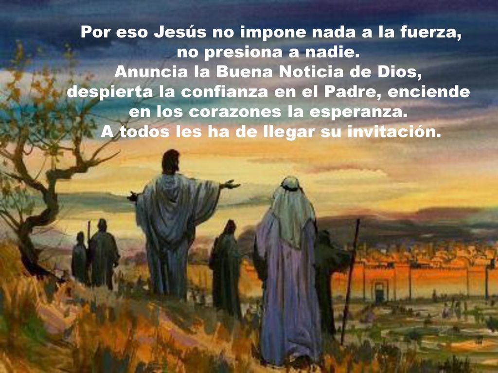 Por eso Jesús no impone nada a la fuerza, no presiona a nadie.