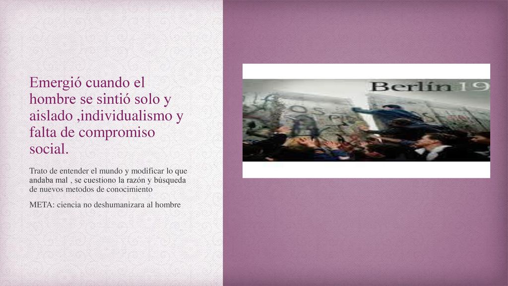 Emergió cuando el hombre se sintió solo y aislado ,individualismo y falta de compromiso social.