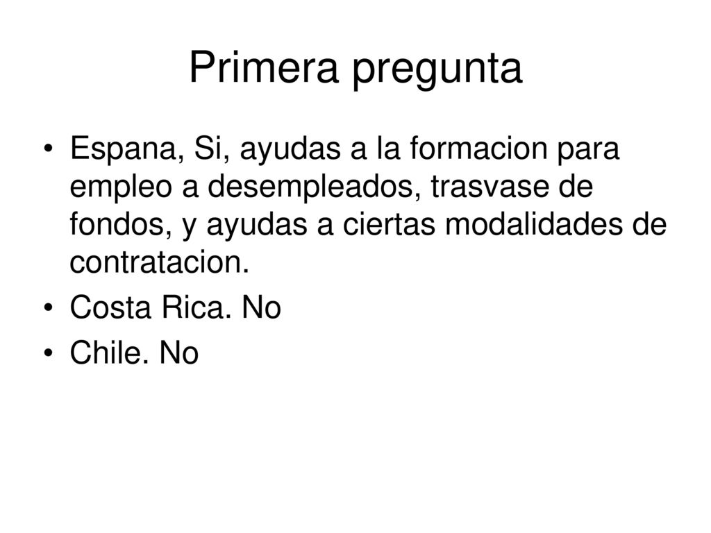 Primera pregunta Espana, Si, ayudas a la formacion para empleo a desempleados, trasvase de fondos, y ayudas a ciertas modalidades de contratacion.