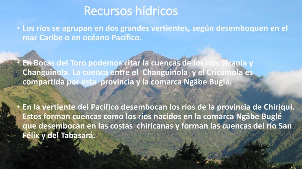 Recursos hídricos Los ríos se agrupan en dos grandes vertientes, según desemboquen en el mar Caribe o en océano Pacífico.