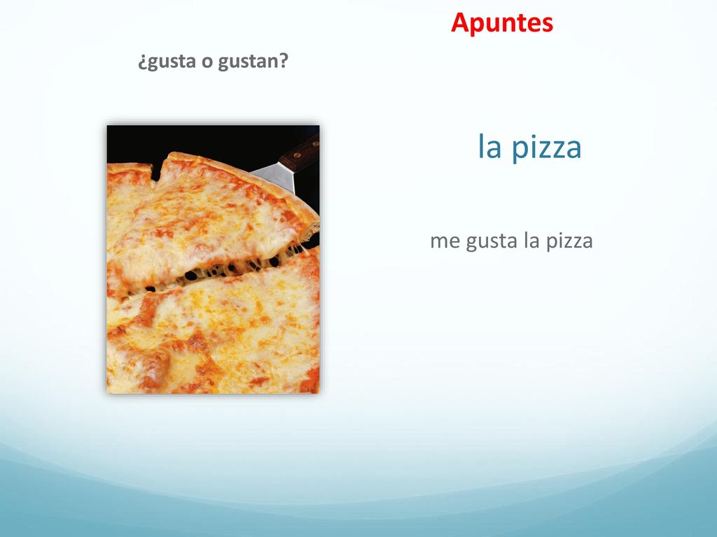 Apuntes ¿gusta o gustan la pizza me gusta la pizza
