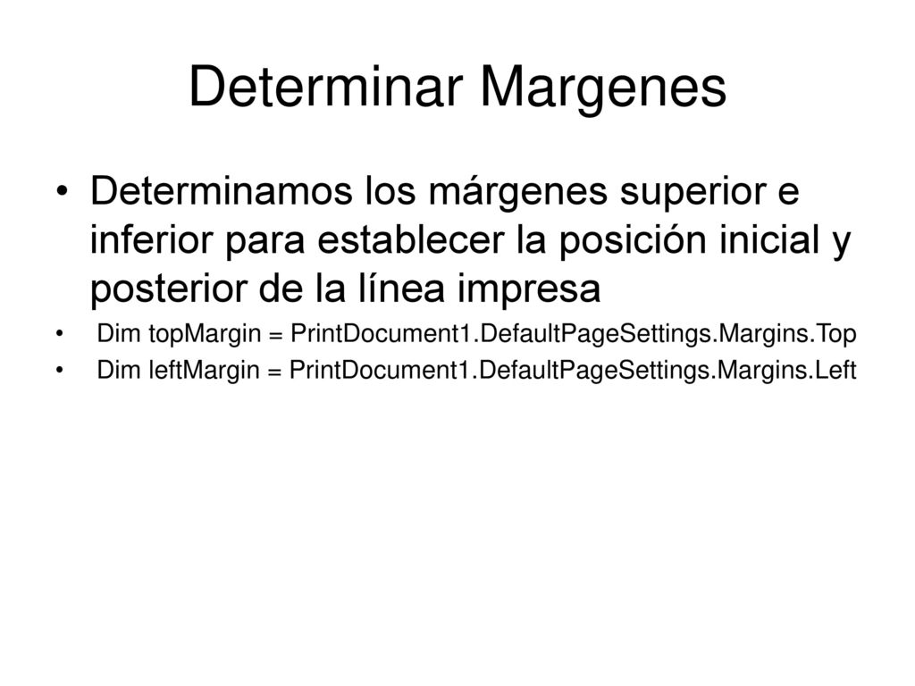 Determinar Margenes Determinamos los márgenes superior e inferior para establecer la posición inicial y posterior de la línea impresa.