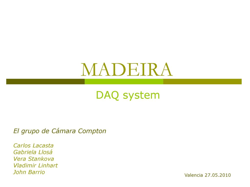 MADEIRA DAQ system El grupo de Cámara Compton Carlos Lacasta