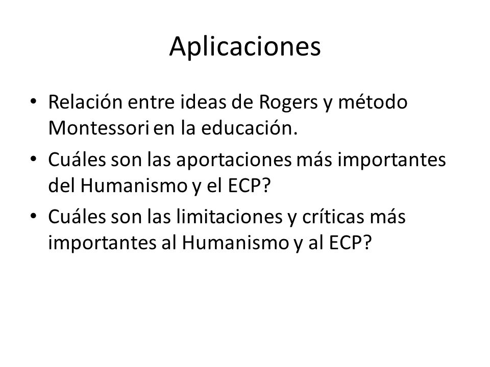Aplicaciones Relación entre ideas de Rogers y método Montessori en la educación. Cuáles son las aportaciones más importantes del Humanismo y el ECP