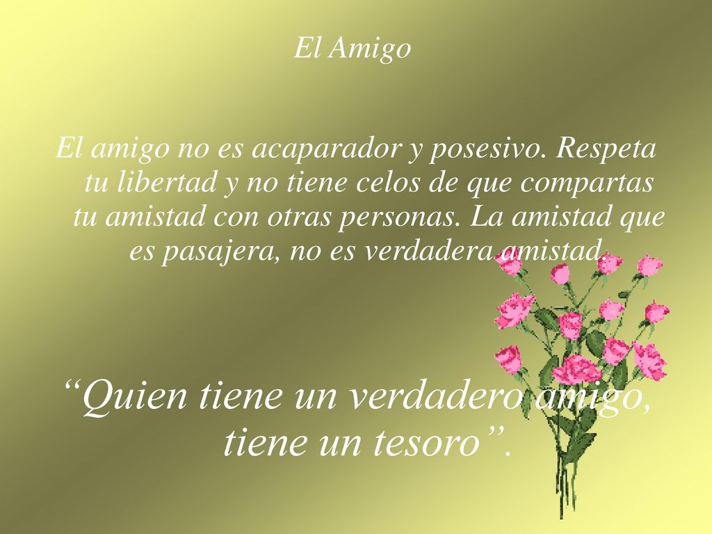 Quien tiene un verdadero amigo, tiene un tesoro .