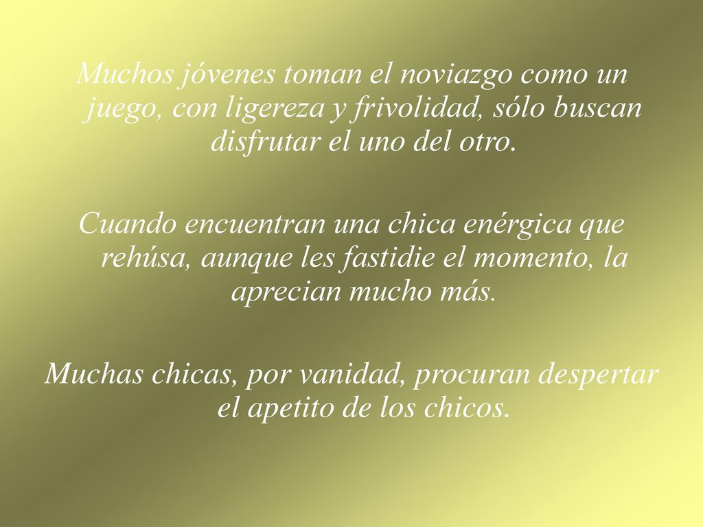 Muchos jóvenes toman el noviazgo como un juego, con ligereza y frivolidad, sólo buscan disfrutar el uno del otro.