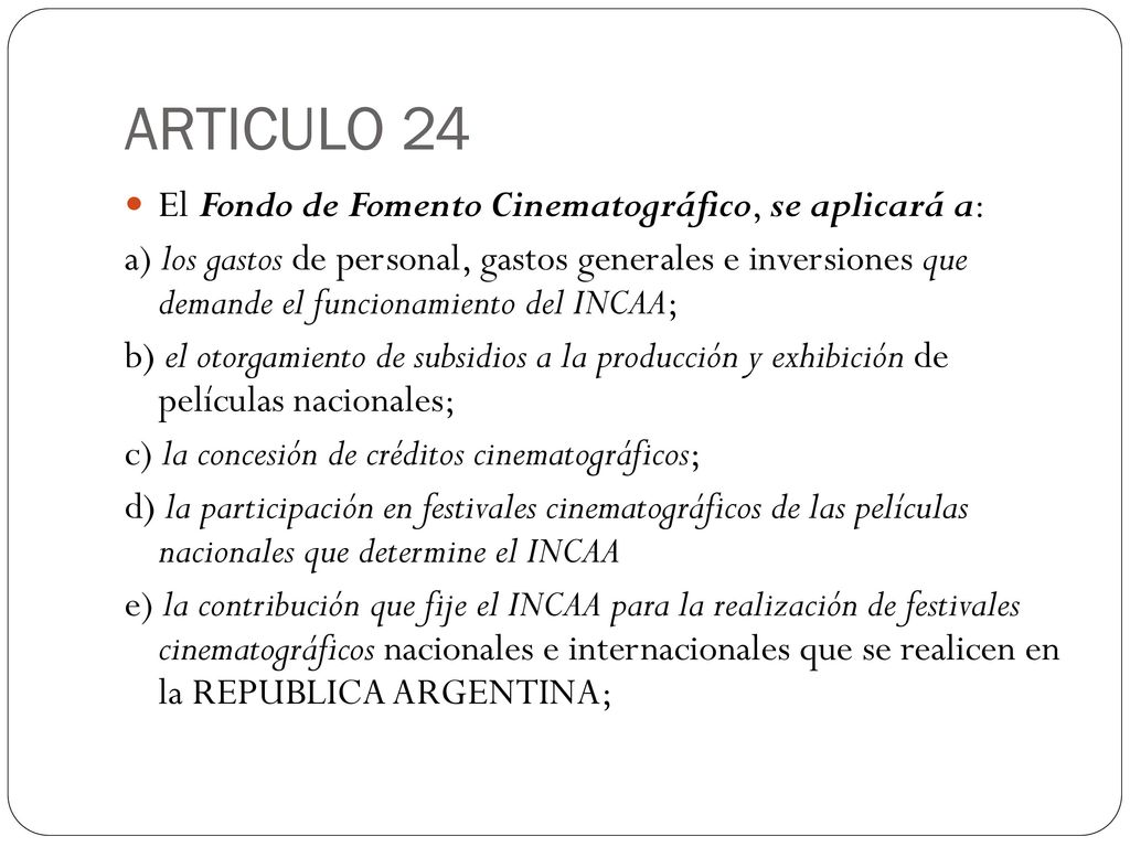ARTICULO 24 El Fondo de Fomento Cinematográfico, se aplicará a: