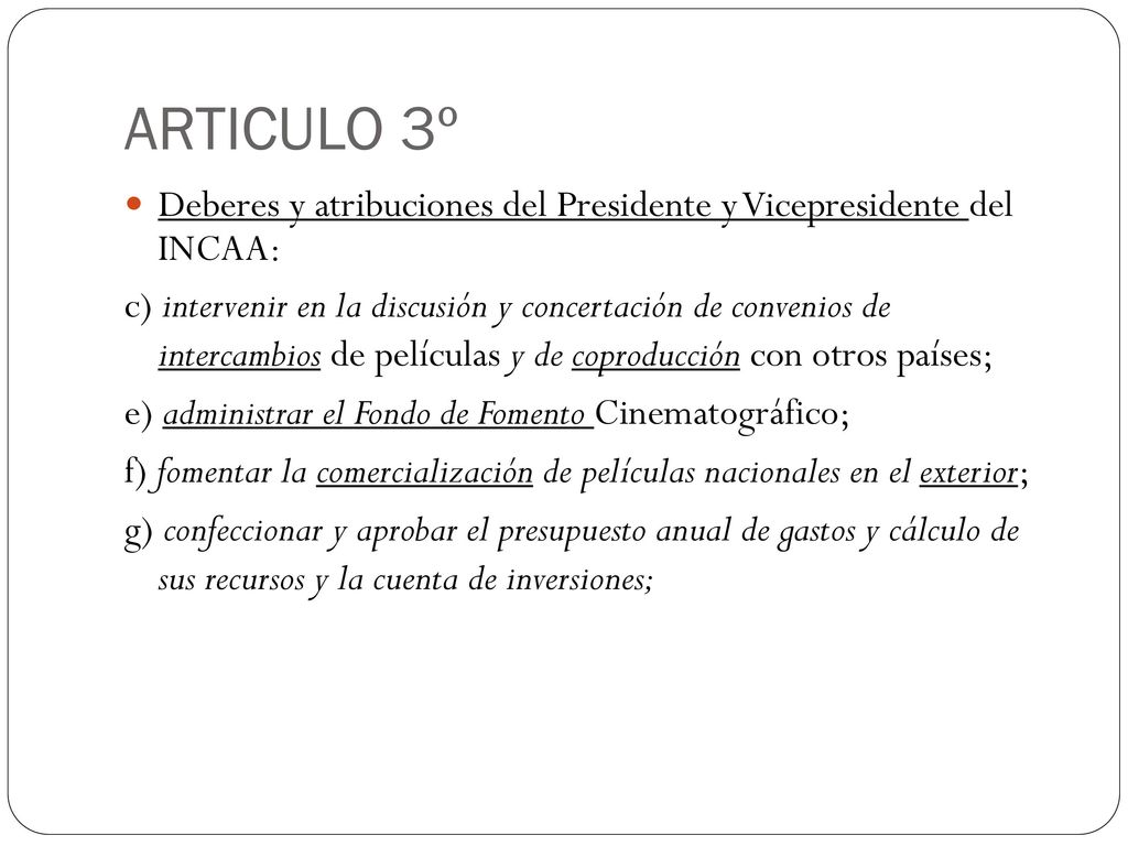 ARTICULO 3º Deberes y atribuciones del Presidente y Vicepresidente del INCAA: