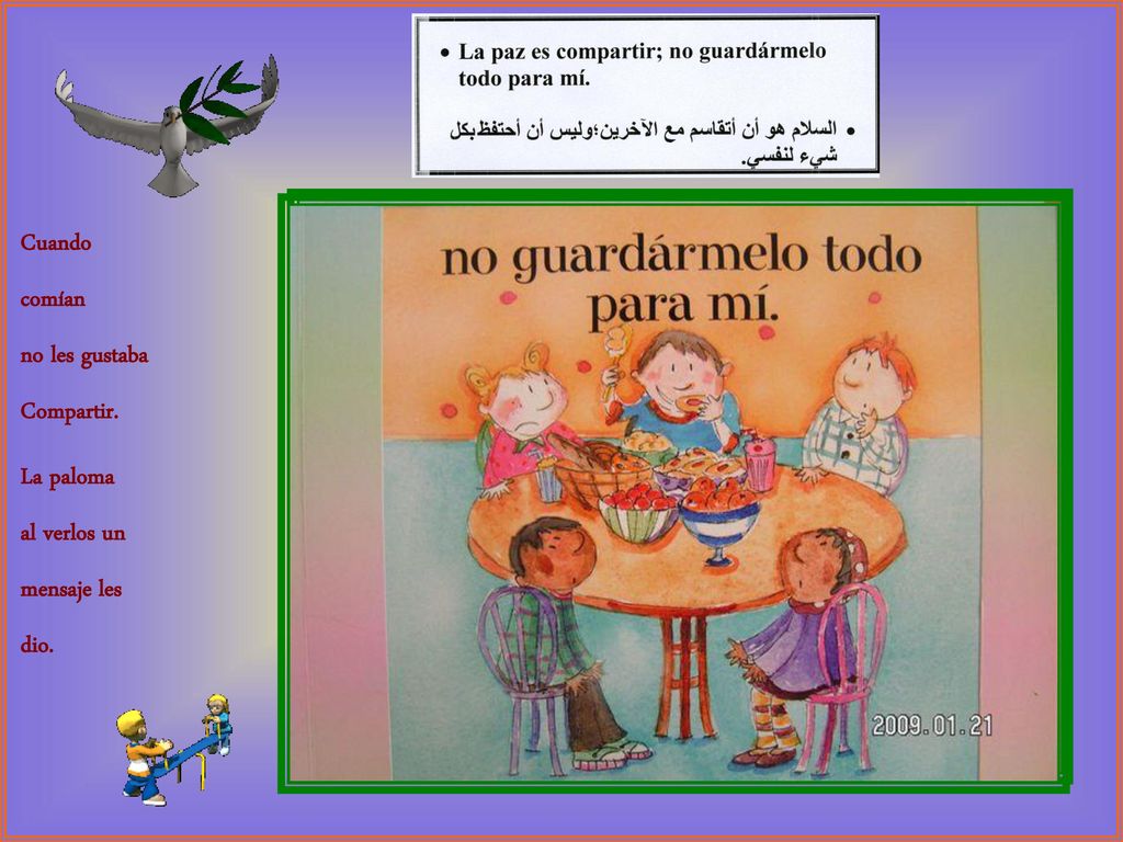 Cuando comían no les gustaba Compartir. La paloma al verlos un mensaje les dio.