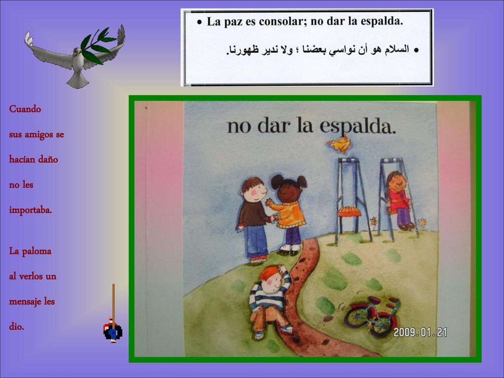 Cuando sus amigos se hacían daño no les importaba. La paloma al verlos un mensaje les dio.