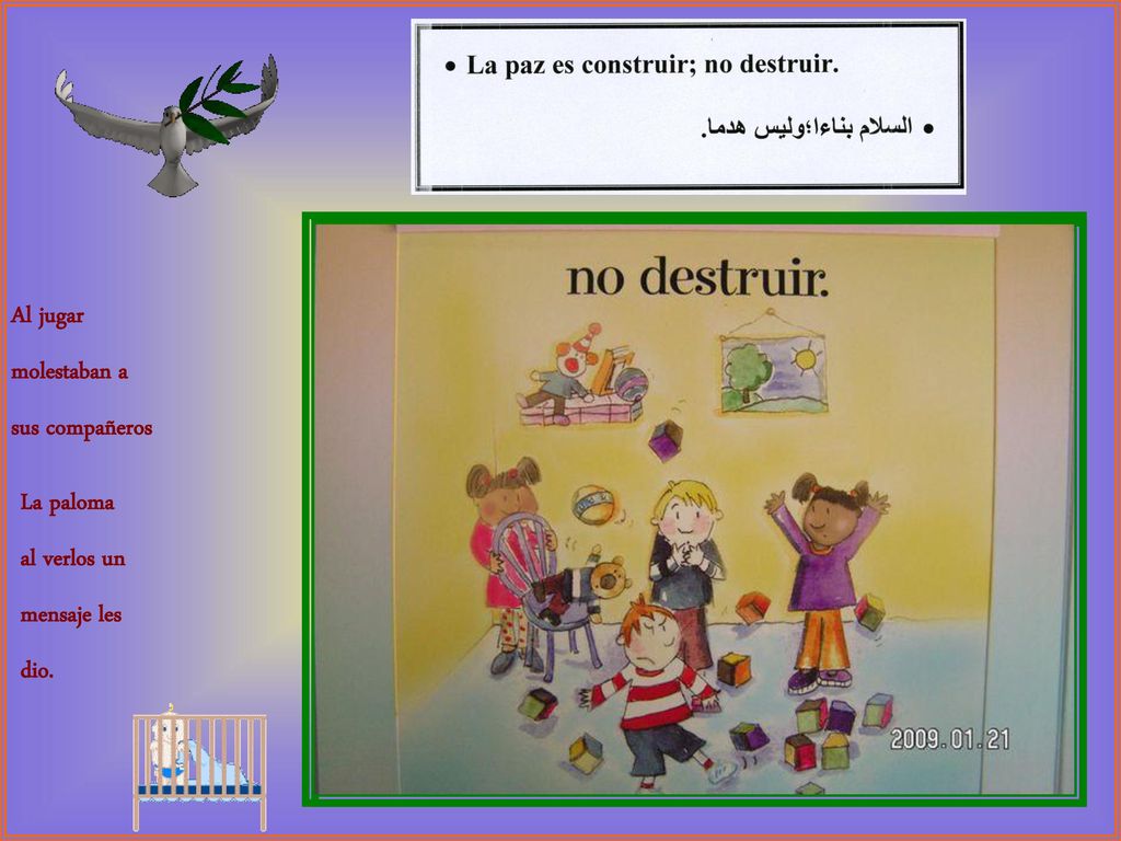 Al jugar molestaban a sus compañeros La paloma al verlos un mensaje les dio.