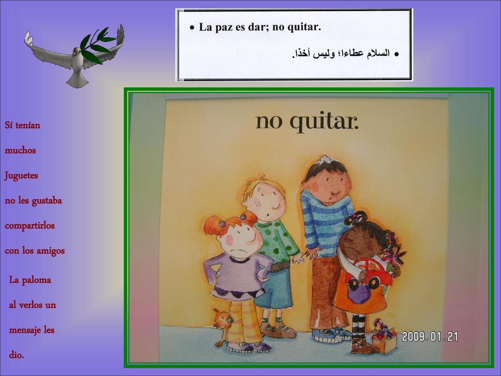 Sí tenían muchos. Juguetes. no les gustaba. compartirlos. con los amigos. La paloma. al verlos un.