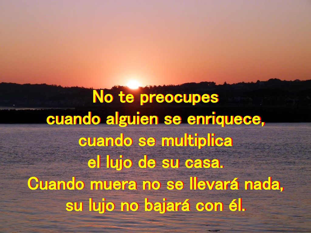 cuando alguien se enriquece, Cuando muera no se llevará nada,