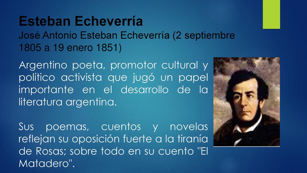 Esteban Echeverría José Antonio Esteban Echeverría (2 septiembre 1805 a 19 enero 1851)