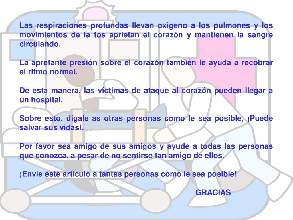 Las respiraciones profundas llevan oxigeno a los pulmones y los movimientos de la tos aprietan el corazón y mantienen la sangre circulando.