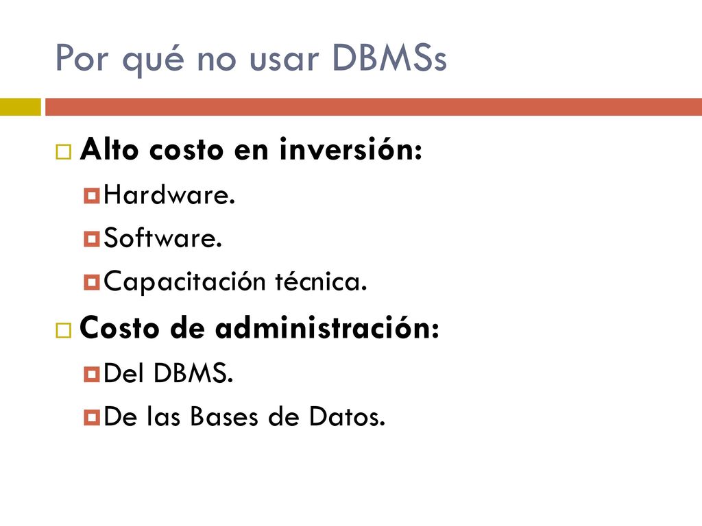 Por qué no usar DBMSs Alto costo en inversión:
